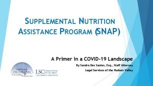 SUPPLEMENTAL NUTRITION ASSISTANCE PROGRAM SNAP A Primer in