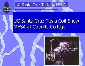SCIPP UC Santa Cruz Tesla MESA UC Santa