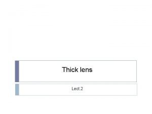 Thick lens Lect 2 TWO SPHERICAL SURFACES formed