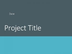 Date Project Title AIM AND BACKGROUND Aim by