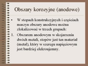 Obszary korozyjne anodowe W stopach konstrukcyjnych i czciach