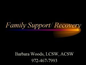 Family Support Recovery Barbara Woods LCSW ACSW 972