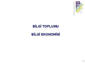 BLG TOPLUMU BLG EKONOMS 140 Bilgi Toplumu l