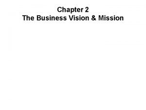 Chapter 2 The Business Vision Mission Vision Mission