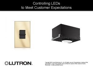 Controlling LEDs to Meet Customer Expectations Copyright 2016