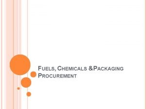 FUELS CHEMICALS PACKAGING PROCUREMENT MAJOR FUELS CHEMICALS PROCURED