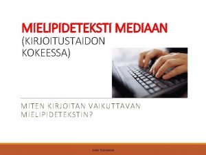 MIELIPIDETEKSTI MEDIAAN KIRJOITUSTAIDON KOKEESSA MITEN KIRJOITAN VAIKUTTAVAN MIELIPIDETEKSTIN