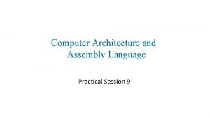 Computer Architecture and Assembly Language Practical Session 9