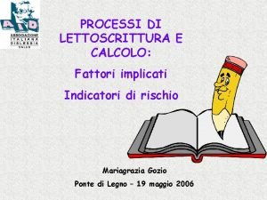 PROCESSI DI LETTOSCRITTURA E CALCOLO Fattori implicati Indicatori