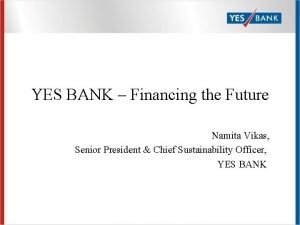 YES BANK Financing the Future Namita Vikas Senior