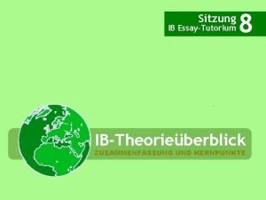 Sitzung IB EssayTutorium 8 IBTheorieberblick ZUSAMMENFASSUNG UND KERNPUNKTE