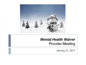 Mental Health Waiver Provider Meeting January 31 2017