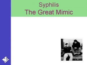 Syphilis The Great Mimic What is Syphilis Caused