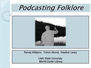 Podcasting Folklore Randy Williams Trevor Alvord Heather Leary