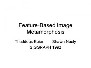 Feature-based image metamorphosis