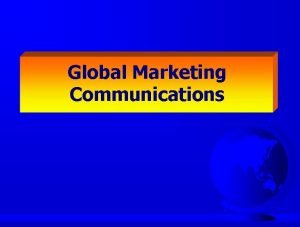 Global marketing communications Global marketing communications