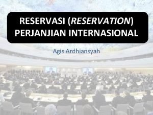 Reservasi dalam perjanjian internasional adalah Reservasi dalam perjanjian internasional adalah