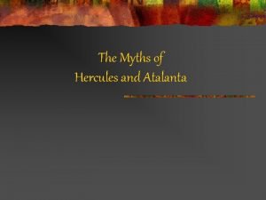 The Myths of Hercules and Atalanta Hercules Background