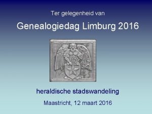 Ter gelegenheid van Genealogiedag Limburg 2016 heraldische stadswandeling