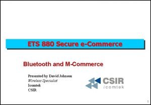 ETS 880 Secure eCommerce Bluetooth and MCommerce Presented