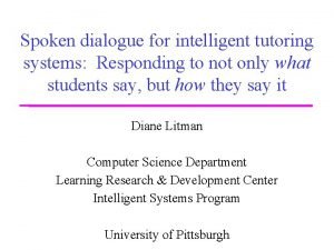 Spoken dialogue for intelligent tutoring systems Responding to Spoken dialogue for intelligent tutoring systems Responding to
