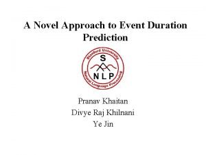 A Novel Approach to Event Duration Prediction Pranav