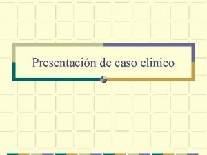Presentacin de caso clinico Resumen de Historia Clnica