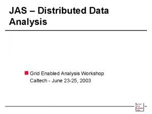 JAS Distributed Data Analysis n Grid Enabled Analysis