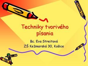 Techniky tvorivho psania Bc Eva Streitov Z Kemarsk