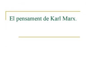 El pensament de Karl Marx Karl Marx Subcaptols