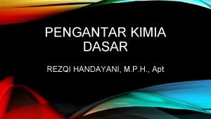 PENGANTAR KIMIA DASAR REZQI HANDAYANI M P H