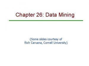 Chapter 26 Data Mining Some slides courtesy of