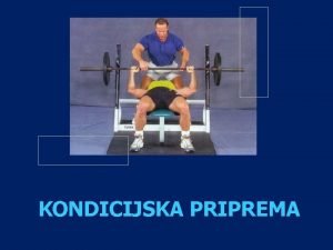 KONDICIJSKA PRIPREMA Kondicijski trening se moe definirati kao