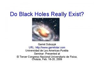 Do Black Holes Really Exist Garret Sobczyk URL