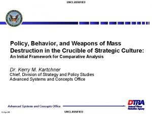 UNCLASSIFIED Policy Behavior and Weapons of Mass Destruction