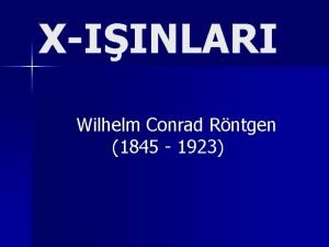 XIINLARI Wilhelm Conrad Rntgen 1845 1923 n n
