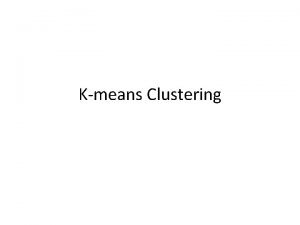 Kmeans Clustering Kmeans Clustering What is clustering Why