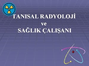 TANISAL RADYOLOJ ve SALIK ALIANI RADYOLOJDE RADYASYON KORUNMASI