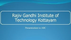 Rajiv Gandhi Institute of Technology Kottayam Presentation to
