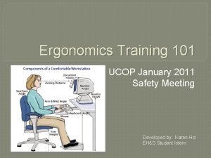 Ergonomics Training 101 UCOP January 2011 Safety Meeting