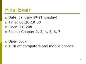 Final Exam Date January 8 th Thursday p