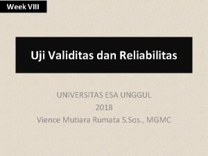 Week VIII Uji Validitas dan Reliabilitas UNIVERSITAS ESA