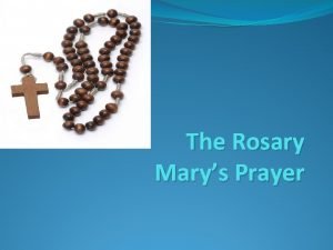 The Rosary Marys Prayer Why say the Rosary