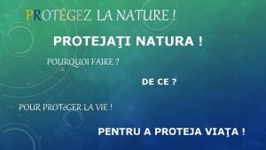 PROTGEZ LA NATURE PROTEJAI NATURA POURQUOI FAIRE DE