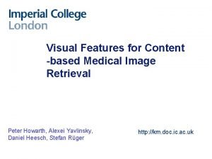 Visual Features for Content based Medical Image Retrieval