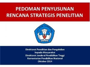 PEDOMAN PENYUSUNAN RENCANA STRATEGIS PENELITIAN Direktorat Penelitian dan