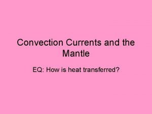 How is heat transferred in the mantle