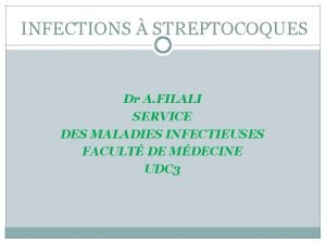 INFECTIONS STREPTOCOQUES Dr A FILALI SERVICE DES MALADIES