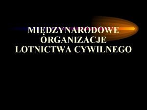 MIDZYNARODOWE ORGANIZACJE LOTNICTWA CYWILNEGO Staym elementem towarzyszcym rozwojowi