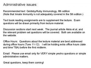 Administrative issues Recommended text GoldsbyKuby Immunology 6 th